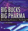 Big Bucks, Big Pharma - Marketing Drugs & Pushing Disease